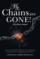 My Chains Are Gone!: His Mercy Reigns 1684862205 Book Cover
