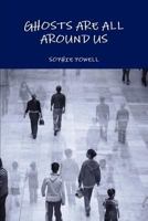 GHOSTS ARE ALL AROUND US 1447630041 Book Cover