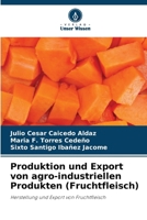 Produktion und Export von agro-industriellen Produkten (Fruchtfleisch) 6207038940 Book Cover