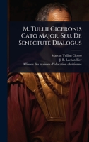 M. Tullii Ciceronis Cato Major, Seu, De Senectute Dialogus (Latin Edition) 1024845052 Book Cover