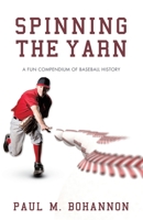 Spinning the Yarn: A Fun Compendium of Baseball History 1665788569 Book Cover