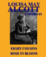 Eight Cousins: Including Rose in Bloom: Illustrated by Harriet Roosevelt Richards 1492755583 Book Cover