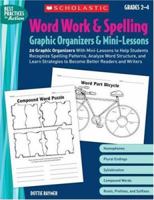 Word Work & Spelling Graphic Organizers & Mini-Lessons: 20 Graphic Organizers With Mini-Lessons to Help Students Recognize Spelling Patterns, Analyze Word ... and Writers (Best Practices in Action) 0439572924 Book Cover
