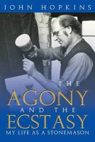 The Agony and the Ecstasy: My Life as a Stonemason 1483641414 Book Cover