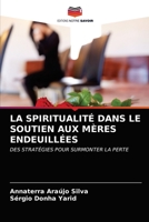 LA SPIRITUALITÉ DANS LE SOUTIEN AUX MÈRES ENDEUILLÉES: DES STRATÉGIES POUR SURMONTER LA PERTE 6203667072 Book Cover