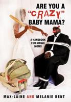 Are You a "Crazy" Baby Mama?: A Handbook for Single Moms 1450234453 Book Cover