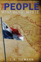 The People Who Wore White: A Tale of Revenge and Redemption in Noriega's Panama 1478723378 Book Cover