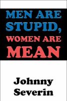Men Are Stupid, Women Are Mean 1448974291 Book Cover
