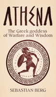 Athena: The Greek Goddess of Warfare and Wisdom 1763567419 Book Cover