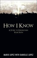 How I Know: A Story to Strengthen Your Faith 1512776858 Book Cover