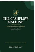 The Cashflow Machine: Why Net worth doesn't set you free. A Practical Blueprint for building passive income in India. B0HFVXKKRL Book Cover