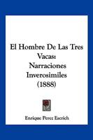 El Hombre De Las Tres Vacas: Narraciones Inverosimiles (1888) 1161152660 Book Cover