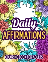 Daily Affirmations Coloring Book For Adults B0C7FHDW32 Book Cover
