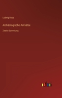 Archäologische Aufsätze: Zweite Sammlung 3368023950 Book Cover