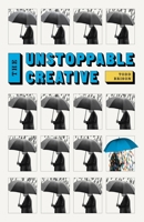 The Unstoppable Creative: Creative People Are Meant To Change The World B08418SSDL Book Cover