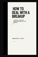 How to deal with a breakup: properly handling breakup,seperation or divorce B0BGNMDLVL Book Cover