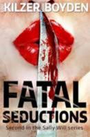 Fatal Seductions: Second in the Sally Will series 0992806852 Book Cover