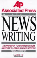 The Associated Press Guide to News Writing: The Resource for Professional Journalists 0130536792 Book Cover