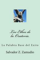 Los Ethos de la Oratoria: La Palabra Base del Exito 1541013883 Book Cover