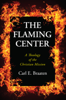 The flaming center: A theology of the Christian mission 1532612699 Book Cover