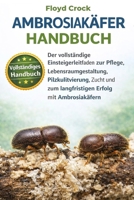 AMBROSIAKÄFER-HANDBUCH: Der vollständige Einsteigerleitfaden zur Pflege, Lebensraumgestaltung, Pilzkultivierung, Zucht und zum langfristigen Erfolg mit Ambrosiakäfern (German Edition) B0GGBDZ5VB Book Cover