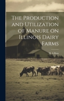 The Production and Utilization of Manure on Illinois Dairy Farms 1022011073 Book Cover