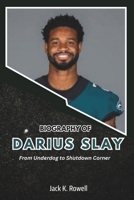 BIOGRAPHY OF DARIUS SLAY: From Underdog to Shutdown Corner (Biographies of Football’s Heroes) B0DVMQXNYF Book Cover
