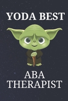 Yoda Best Aba Therapist: Unique Appreciation Gift with Beautiful Design and a Premium Matte Softcover B084DGQ1JW Book Cover