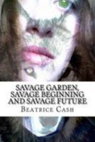 Savage Garden, Savage Beginning And Savage Future 1530949238 Book Cover