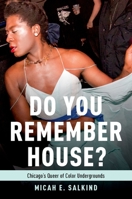Do You Remember House?: Queer of Color Undergrounds in Post-Soul Chicago 019069842X Book Cover