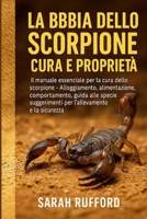 LA BIBBIA DELLO SCORPIONE CURA E PROPRIETÀ: Il manuale essenziale per la cura dello scorpione - Alloggiamento, alimentazione, comportamento, guida ... e la sicurezza (Italian Edition) B0FMPXTM61 Book Cover