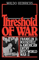 Threshold of War: Franklin D. Roosevelt and American Entry into World War II 0195061683 Book Cover