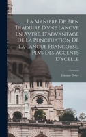 La Maniere De Bien Traduire D'vne Langve En Avtre. D'advantage De La Punctuation De La Langue Francoyse, Plvs Des Accents D'ycelle 1018644784 Book Cover