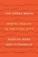 The Urban Brain: Mental Health in the Vital City 0691178607 Book Cover
