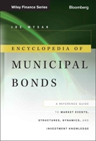 Encyclopedia of Municipal Bonds: A Reference Guide to Market Events, Structures, Dynamics, and Investment Knowledge 1118006755 Book Cover
