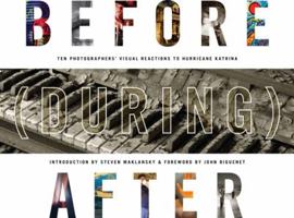 Before (During) After: Louisiana Photographers' Visual Reactions to Hurricane Katrina 1608010236 Book Cover