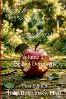 Living for Jesus Christ in a Broken & Sin-Filled World: Volume 21: Be Not Deceived: Be Not Deceived 1105263371 Book Cover