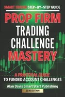 SMART Trader Step-by-Step Guide Funded Account Trading Challenges: A Practical Guide to Prop Firm Challenges (Smart Traders Guides) B0F1JQHJ4S Book Cover