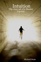 Intuition: The Journal of a Master Psychic 1430316810 Book Cover