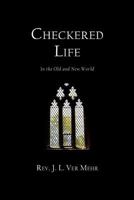 Checkered Life: In The Old And New World... 1019315393 Book Cover