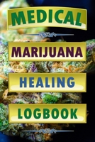 Medical Marijuana Healing Logbook: Cannabis Healing Tracker, Weed Journal, Medicine Review Book (Marijuana Notebook) 1698815395 Book Cover