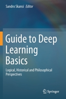 Guide to Deep Learning Basics: Logical, Historical and Philosophical Perspectives 3030375935 Book Cover