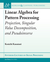 Linear Algebra for Pattern Processing: Projection, Singular Value Decomposition, and Pseudoinverse 1636391095 Book Cover