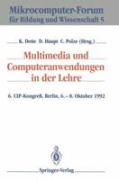Multimedia Und Computeranwendungen in Der Lehre: 6. Cip-Kongress, Berlin, 6. 8. Oktober 1992 3540558764 Book Cover