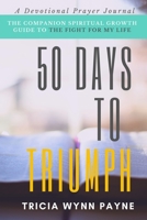 50 DAYS TO TRIUMPH: The Spiritual Growth Guide to The Fight For My Life 1952756375 Book Cover