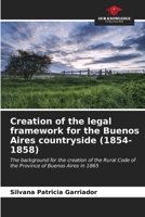 Creation of the legal framework for the Buenos Aires countryside (1854-1858) 6206591069 Book Cover