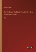 On the Stage. Studies of Theatrical History and The Actor's Art: Vol. II 3385335523 Book Cover