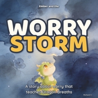Ember and the Worry Storm: A Big Feelings Dragon Story About Anxiety, Worry, and the Breath That Helps Kids Feel Brave (Caregiver Data Series) B0H8X6Z3Z5 Book Cover