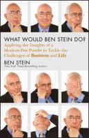 What Would Ben Stein Do?: Applying the Wisdom of a Modern-Day Prophet to Tackle the Challenges of Work and Life 1118038177 Book Cover