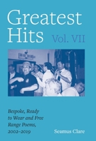 Greatest Hits, Vol VII: Bespoke, Ready to Wear and Free Range Poems, 2002 - 2019 1525577867 Book Cover